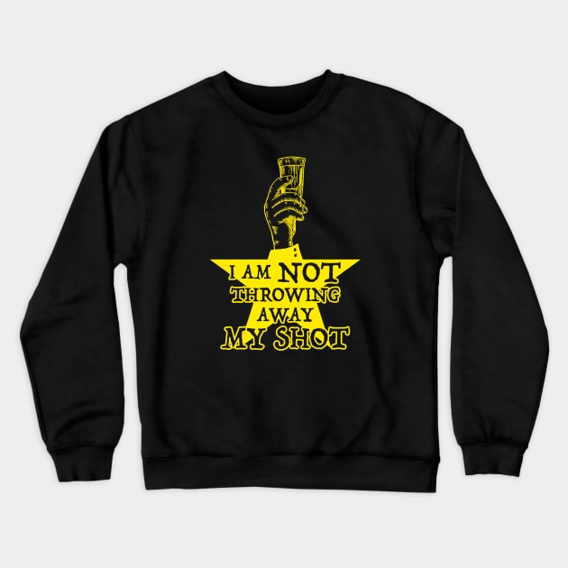 Not Throwing Away MY SHOT (Hamilton inspired - gold version) Crewneck Sweatshirt by UselessRob